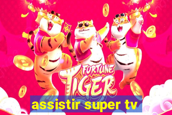 assistir super tv